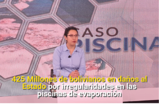 425 Millones de bolivianos en daños al Estado por irregularidades en las piscinas de evaporación